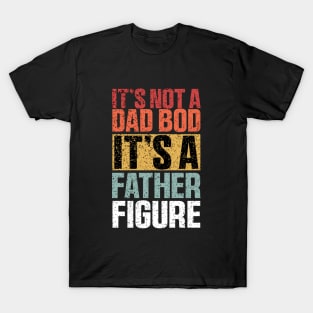 It's Not A Dad Bod It's A Father Figure Shirt, Funny Retro Vintage T-Shirt